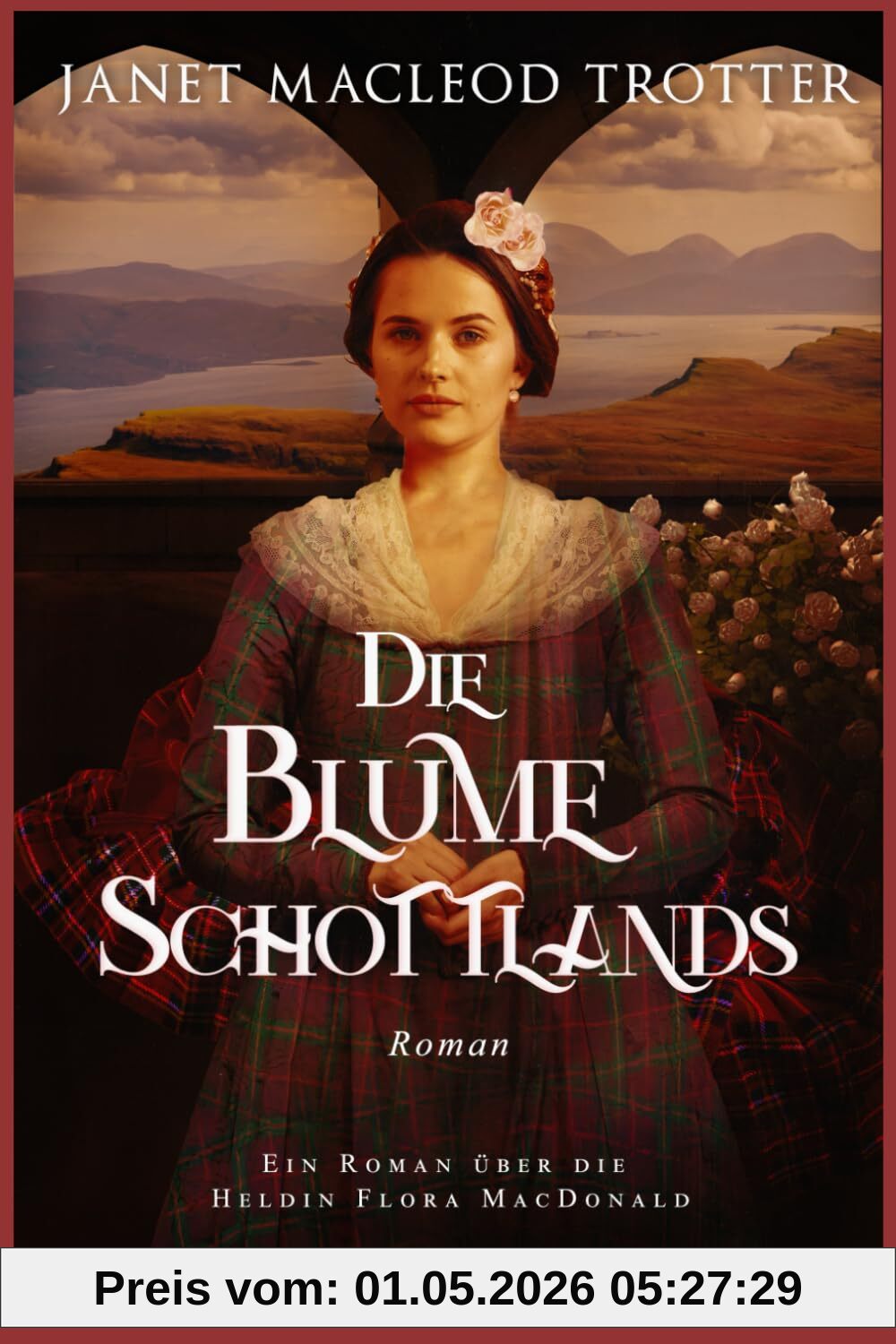 DIE BLUME SCHOTTLANDS: Ein Roman über die Heldin Flora MacDonald (Die schottischen Romanzen)