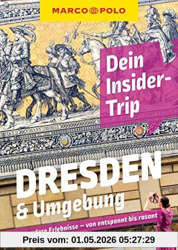 MARCO POLO Dein Insider-Trip Dresden & Umgebung: Besondere Erlebnisse - von entspannt bis rasant (MARCO POLO Insider-Trips)