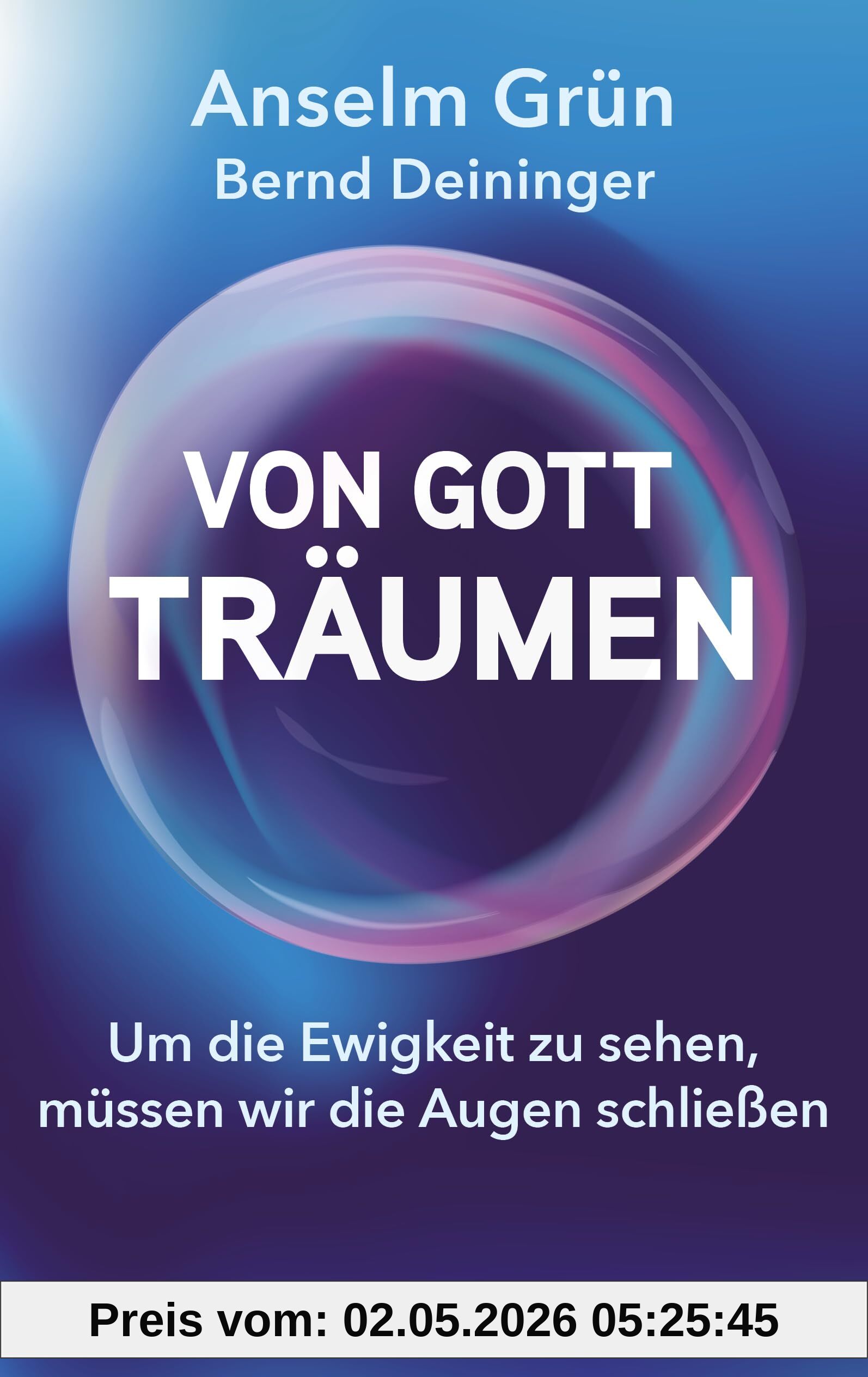 Von Gott träumen: Um die Ewigkeit zu sehen, müssen wir die Augen schließen.