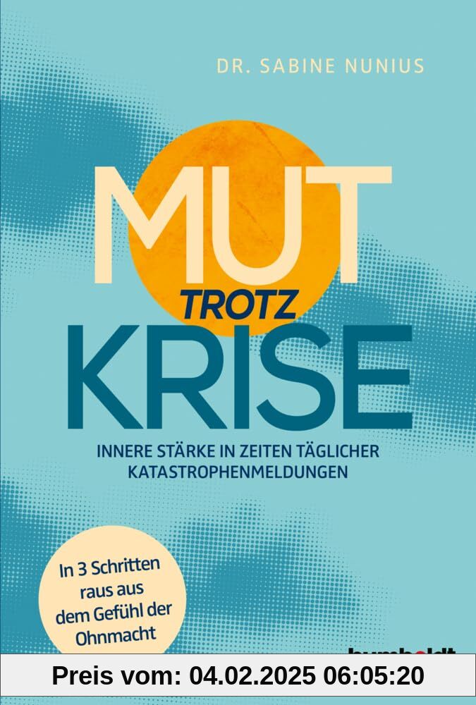 Mut trotz Krise: Innere Stärke in Zeiten täglicher Katastrophen-Meldungen. In 3 Schritten raus aus dem Gefühl der Ohnmac