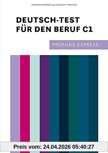 Prüfung Express – Deutsch-Test für den Beruf C1: Deutsch als Fremdsprache / Übungsbuch mit Audios online