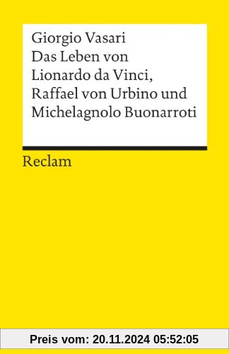 Das Leben von Leonardo da Vinci, Michelangelo Buonarroti und Raffael von Urbino