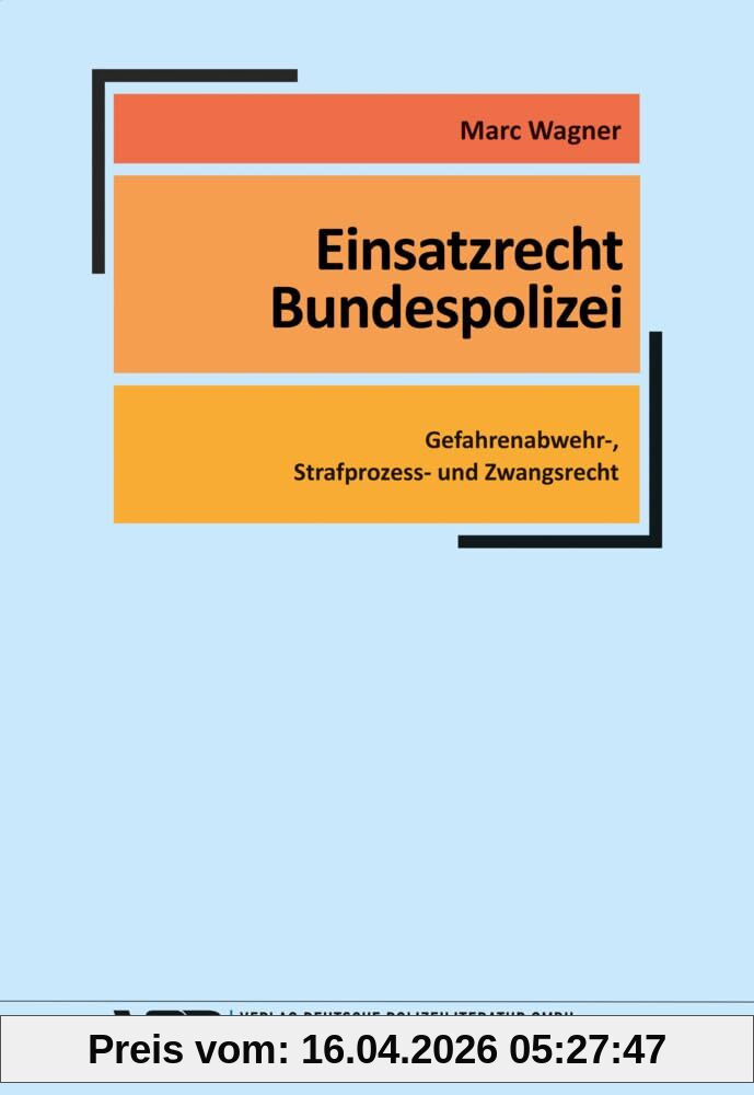 Einsatzrecht Bundespolizei: Gefahrenabwehr-, Strafprozess- und Zwangsrecht (VDP-Fachbuch)