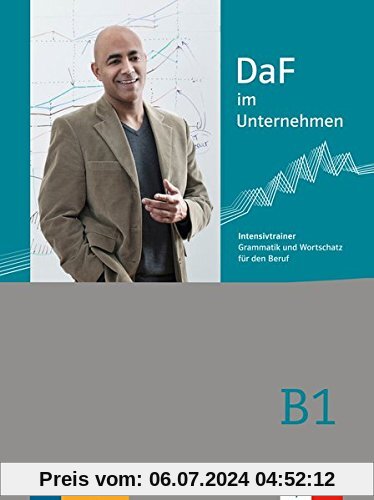 DaF im Unternehmen B1: Intensivtrainer - Grammatik und Wortschatz für den Beruf