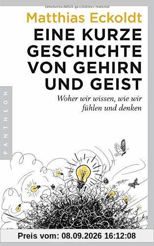 Eine kurze Geschichte von Gehirn und Geist: Woher wir wissen, wie wir fühlen und denken