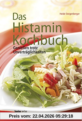 Das Histamin-Kochbuch: Genießen trotz Unverträglichkeiten