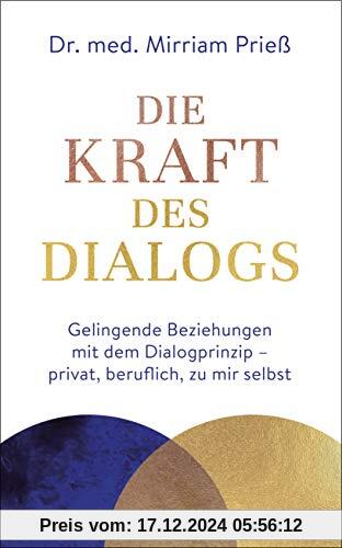 Die Kraft des Dialogs. Gelingende Beziehungen mit dem Dialogprinzip – privat, beruflich, zu mir selbst