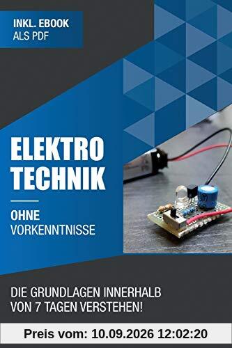 Elektrotechnik ohne Vorkenntnisse: Die Grundlagen innerhalb von 7 Tagen verstehen