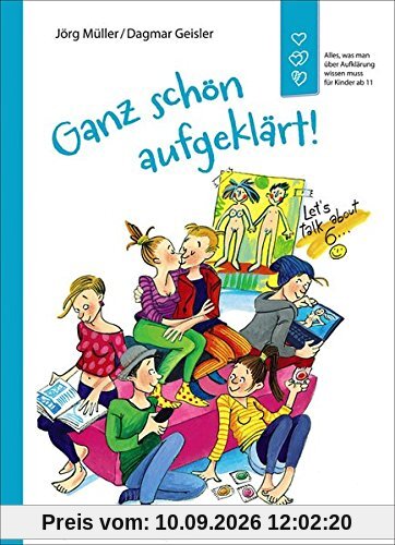 Ganz schön aufgeklärt!: Alles, was man über Aufklärung wissen muss Überarbeitete Neuausgabe