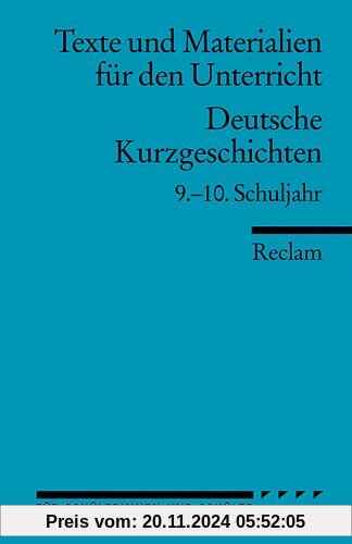 Deutsche Kurzgeschichten: 9.-10. Schuljahr (Texte und Materialien für den Unterricht)