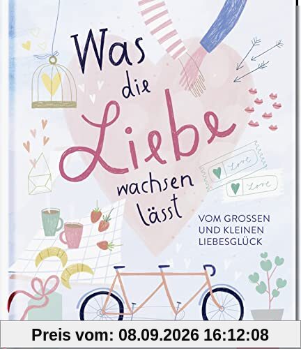 Was die Liebe wachsen lässt: Vom großen und kleinen Liebesglück
