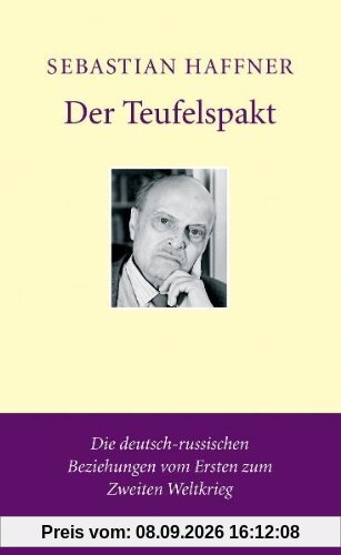 Der Teufelspakt. Die deutsch-russischen Beziehungen vom Ersten zum Zweiten Weltkrieg.