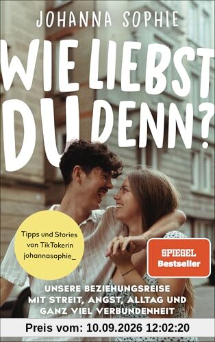Wie liebst du denn?: Unsere Beziehungsreise mit Streit, Angst, Alltag und ganz viel Verbundenheit - Tipps und Stories von TikTokerin johannasophie_