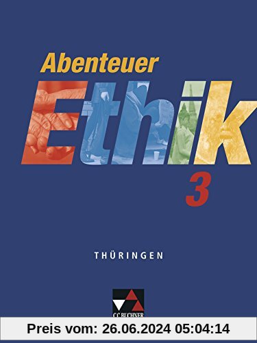 Abenteuer Ethik - Thüringen / Abenteuer Ethik 3: Unterrichtswerk für Ethik / Für die Jahrgangsstufen 9/10