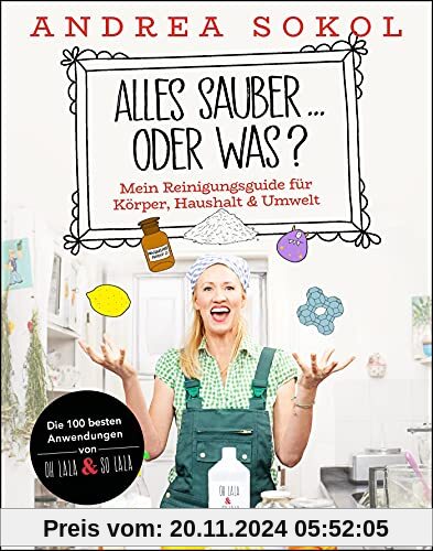 Alles sauber ... oder was?: Mein Reinigungsguide für Körper, Haushalt & Umwelt