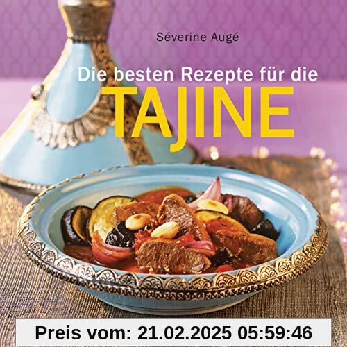 Die besten Rezepte für die Tajine - Aromatisch, fettarm und gesund kochen mit dem Dampfgarer der orientalischen Küche