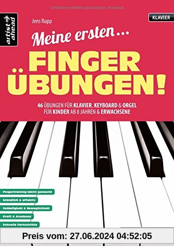 Meine ersten Fingerübungen! 46 Übungen für Klavier, Keyboard & Orgel - für Kinder ab 8 Jahren & Erwachsene. Fingertraini