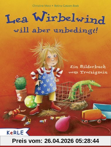 Lea Wirbelwind will aber unbedingt!: Ein Bilderbuch vom Trotzigsein