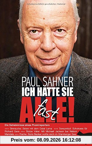 Ich hatte sie fast alle!: Die Geheimnisse eines Promireporters