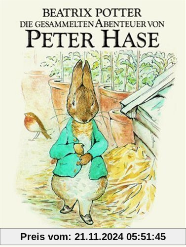 Die gesammelten Abenteuer von Peter Hase: Der Band enthält die Geschichte von Peter Hase, Benjamin Kaninchen, den Flopsi