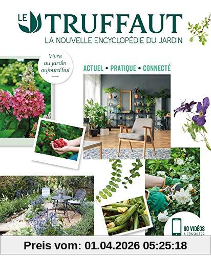 Le Truffaut : la nouvelle encyclopédie du jardin : actuel, pratique, connecté