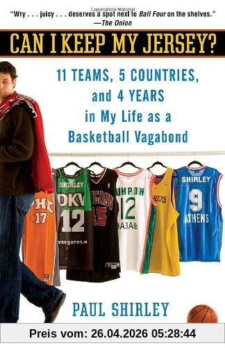 Can I Keep My Jersey?: 11 Teams, 5 Countries, and 4 Years in My Life as a Basketball Vagabond