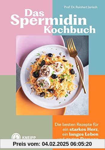 Das Spermidin-Kochbuch: Die besten Rezepte für ein starkes Herz, ein langes Leben und gegen Demenz