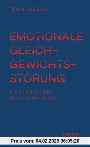 Emotionale Gleichgewichtsstörung: Kleine Philosophie für verrückte Zeiten