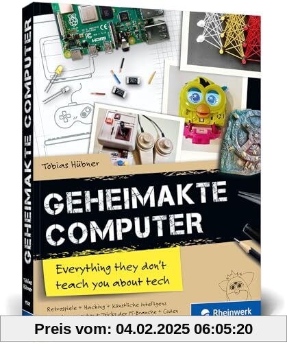 Geheimakte Computer: Alles, was du in der Schule nicht über Computer lernst – Maker-Projekte, Code-Challenges, Hacking, 