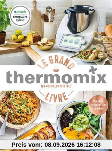 Le grand livre Thermomix : 120 nouvelles recettes : recettes classées par ingrédient