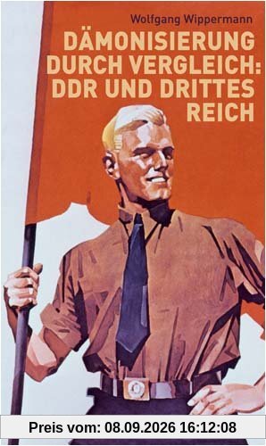 Dämonisierung durch Vergleich - DDR und Drittes Reich