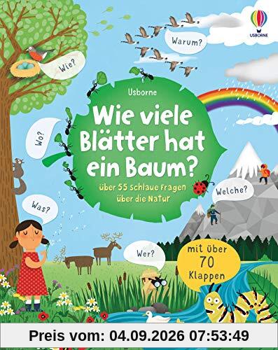 Wie viele Blätter hat ein Baum?: über 55 schlaue Fragen über die Natur