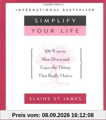 Simplify Your Life: 100 Ways to Slow Down and Enjoy the Things That Really Matter