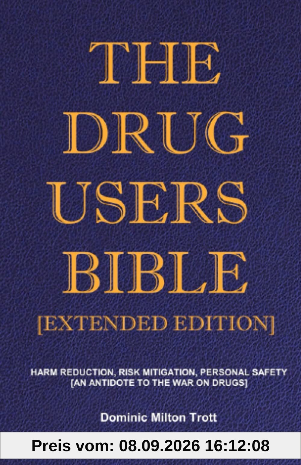 The Drug Users Bible [Extended Edition]: Harm Reduction, Risk Mitigation, Personal Safety