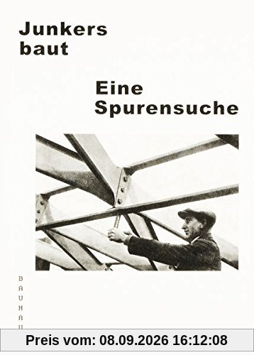 Bauhaus Taschenbuch 13 : Junkers baut. Eine Sprurensuche