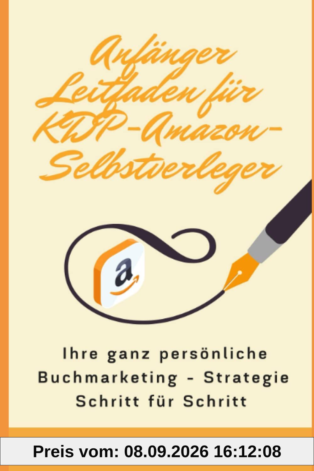 Anfänger Leitfaden für KDP-Amazon-Selbstverleger: Ihre ganz persönliche Buchmarketing-Strategie Schritt für Schritt