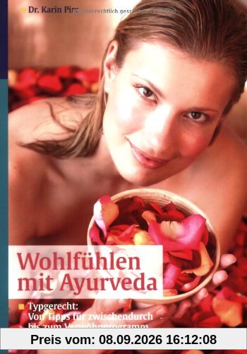 Wohlfühlen mit Ayurveda: Typgerecht: Von Tipps zwischendurch bis zum Verwöhn-Programm fürs Wochenende