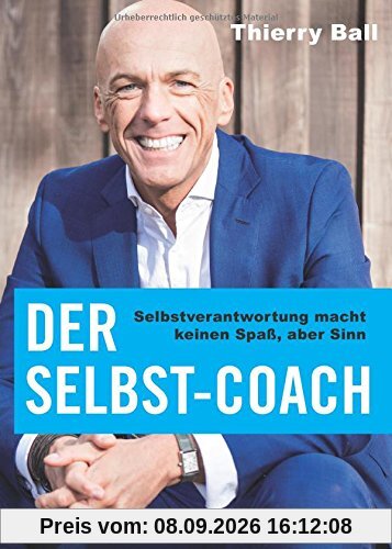 Der Selbst-Coach: Selbstverantwortung macht keinen Spaß, aber Sinn