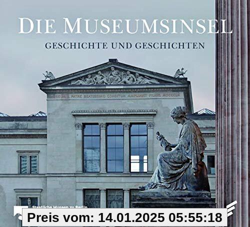 Die Museumsinsel: Geschichte und Geschichten