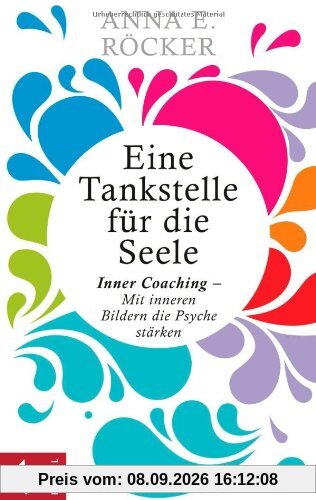 Eine Tankstelle für die Seele: Inner Coaching - Mit inneren Bildern die Psyche stärken