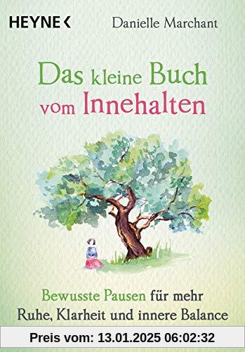 Das kleine Buch vom Innehalten: Bewusste Pausen für mehr Ruhe, Klarheit und innere Balance