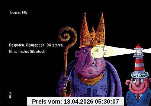 Despoten. Demagogen. Diktatoren.: Ein satirisches Bilderbuch