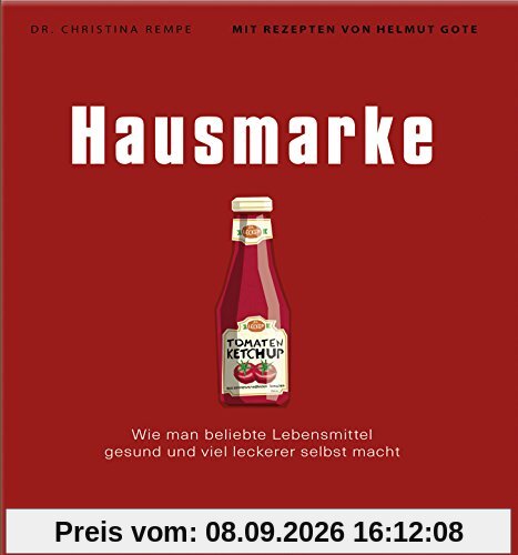 Hausmarke - Wie man beliebte Lebensmittel gesund und viel leckerer selbst macht