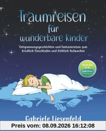 Traumreisen für wunderbare Kinder - Entspannen, friedlich Einschlafen und fröhlich Aufwachen mit Fantasiereisen zum Vorlesen