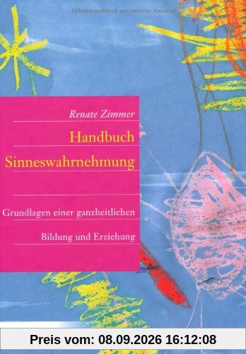 Handbuch der Sinneswahrnehmung: Grundlagen einer ganzheitlichen Bildung und Erziehung