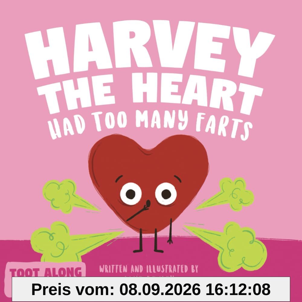 Harvey The Heart Had Too Many Farts: A Rhyming Read Aloud Story Book For Kids And Adults About Farting and Friendship, A Valentine's Day Gift For Boys ... (Fart Dictionaries and Toot Along Stories)