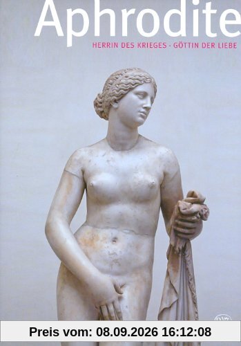 Aphrodite: Herrin des Krieges, Göttin der Liebe