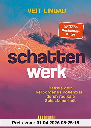 Schattenwerk: Befreie dein verborgenes Potenzial – durch radikale Schattenarbeit (Lebenshilfe)
