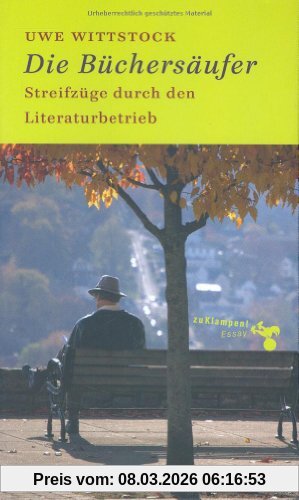 Uwe Wittstock Die Büchersäufer. Streifzüge Durch Den Literaturbetrieb