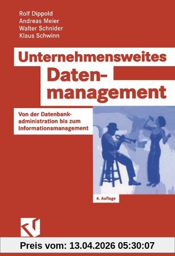 Unternehmensweites Datenmanagement: Von der Datenbankadministration bis zum Informationsmanagement (Zielorientiertes Business Computing)
